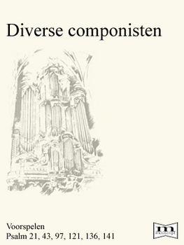 Diverse componisten | Voorspelen Psalm 21, 43, 97, 121, 136, 141